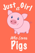 Just A Girl Who Loves Pigs: Journal for girls, funny gift for girls