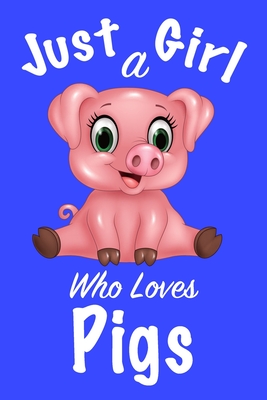 Just A Girl Who Loves Pigs: Journal for girls, funny gift for girls - Noureddine