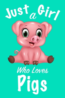 Just A Girl Who Loves Pigs: Journal for girls, funny gift for girls - Noureddine