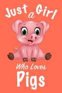 Just A Girl Who Loves Pigs: Journal for girls, funny gift for girls