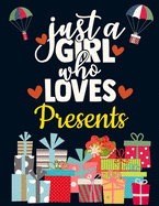 Just a Girl Who Loves Presents: Merry Christmas Notebook for Happy December Holidays Funny Large Ruled Notebook for Girls With Inspirational Quote & Gifts Cool Blank Lined Journal (Christmas Gift for Girls)