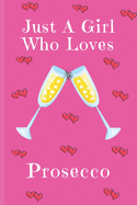 Just A Girl Who Loves Prosecco: Prosecco Gifts: Cute Novelty Notebook Gift: Lined Paper Paperback Journal