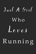 Just A Girl Who Loves Running Notebook: Running Lined Journal for Women, Men and Kids. Great Gift Idea for all Running Lover Boys and Girls.