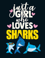 Just a Girl Who Loves Sharks: Cute Shark Notebook for Girls - Pretty Blank Lined Fish Notebook with Funny Romantic Quote - Beautiful Large Blue Pink and Yellow Shark Journal for Girls to Write in