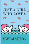 Just A Girl Who Loves Swimming: Swimming Gifts: Cute Novelty Notebook Gift for Swimmers: Lined Paper Paperback Journal