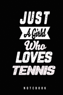 Just A Girl Who Loves Tennis Notebook: Funny Journal Gift for Tennis Girl