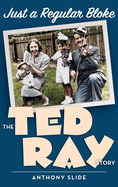 Just a Regular Bloke (hardback): The Ted Ray Story