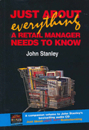 Just about Everything a Retail Manager Needs to Know: Plus Companion CD - Stanley, John