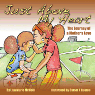 Just Above My Heart: A Journey of a Mother's Love