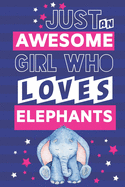 Just an Awesome Girl Who Loves Elephants: Novelty Elephant Gifts for Girls... Cute Pink & Blue Paperback Notebook or Journal