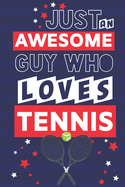 Just an Awesome Guy Who Loves Tennis: Tennis Gifts for Men & Dad.... Blue, White & Red Paperback Notebook or Journal