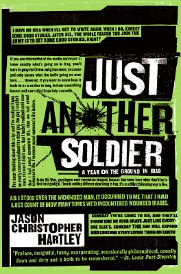 Just Another Soldier: A Year on the Ground in Iraq - Hartley, Jason Christopher