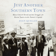 Just Another Southern Town: Mary Church Terrell and the Struggle for Racial Justice in the Nation's Capital