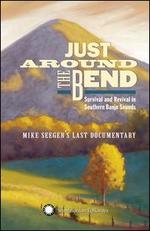 Just Around the Bend: Survival and Revival in Southern Banjo Sounds [Mike Seeger's Last