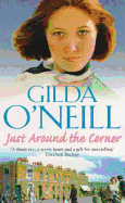 Just Around The Corner: a powerful saga of family and relationships set in the East End from bestselling author Gilda O'Neill.