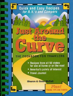 Just Around the Curve: The Cookbook for Travelers - McFall, Sharon, and McFall, Gene