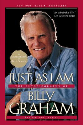 Just as I Am: The Autobiography of Billy Graham - Graham, Billy