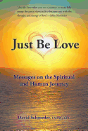 Just Be Love: Messages on the Spiritual and Human Journey