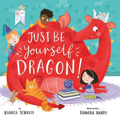 Just Be Yourself, Dragon! - Schulze, Bianca, and Clever Publishing