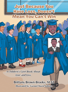 Just Because You Have Loss, Doesn't Mean You Can't Win: A Children's Grief Book About Love and Loss