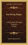 Just Being Happy: A Little Book of Happy Thoughts (1916)