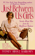 Just Between Us Girls: Secrets about Men from the Mayflower Madam - Barrows, Sydney Biddle, and Newman, Judith