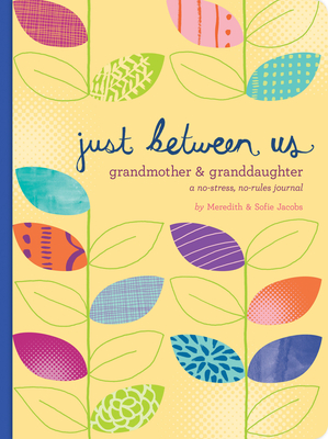 Just Between Us: Grandmother & Granddaughter: A No-Stress, No-Rules Journal - Jacobs, Meredith
