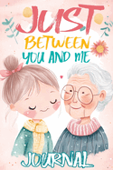 Just Between You and Me Journal: A Pass Back and Forth Diary for Grandma and Grandson, Filled with Prompts for Meaningful Conversations, Guided by Love, Strong Relationships and Creating a Space for Shared Confidences