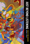 Just Beyond Listening: Essays of Sonic Encounter Volume 5