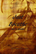 Just Breathe And be Grateful: My Gratitude Journal: The perfect journal to help you relax and focus on what you are grateful for.