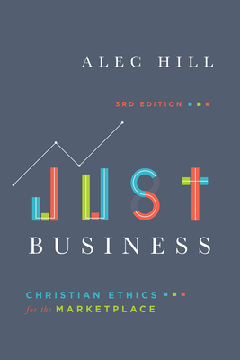Just Business: Christian Ethics for the Marketplace - Hill, Alec