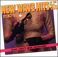 Just Can't Get Enough: New Wave Hits of the 80's, Vol. 8 - Various Artists