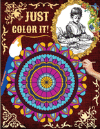 Just Color it!: An Adult Coloring Book Featuring the Most Beautiful Mandalas and Imagines for Stress Relief and Relaxation