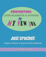 Just Crochet!: Projects, Patterns & Special Stitches Notebook