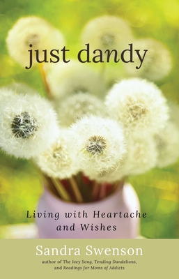 Just Dandy: Living with Heartache and Wishes - Swenson, Sandra