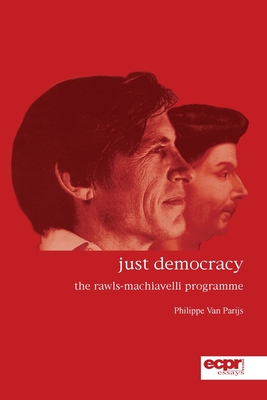 Just Democracy: The Rawls-Machiavelli Programme - Parijs, Philippe Van