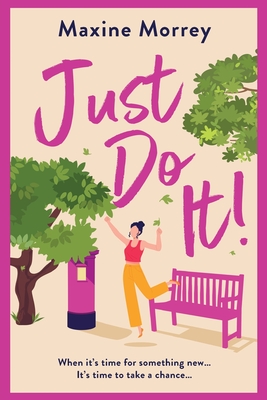 Just Do It: The BRAND NEW uplifting and heartwarming romantic read from RNA Award Winning Maxine Morrey for 2024 - Morrey, Maxine