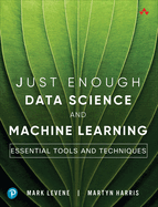 Just Enough Data Science and Machine Learning: Essential Tools and Techniques