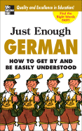 Just Enough German, 2nd Ed.: How to Get by and Be Easily Understood