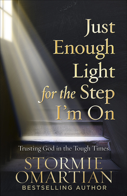Just Enough Light for the Step I'm on: Trusting God in the Tough Times - Omartian, Stormie