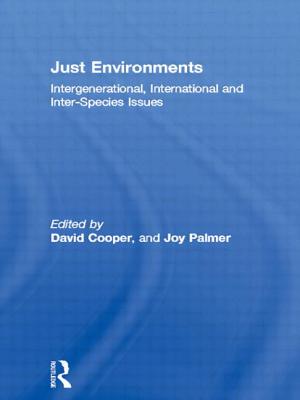 Just Environments: Intergenerational, International and Inter-Species Issues - Cooper, David (Editor), and Palmer, Joy (Editor)