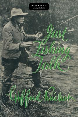Just Fishing Talk - Pinchot, Gifford