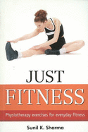 Just Fitness: Physiotherapy Exercises for Everyday Fitness