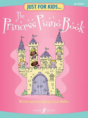 Just For Kids... The Princess Piano Book - Walker, Sarah (Composer)
