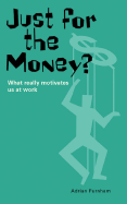Just for the Money?: What Really Motivates Us at Work