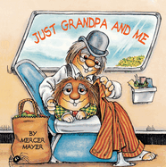Just Grandpa and Me (Little Critter): A Book for Dads, Grandpas, and Kids