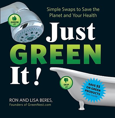 Just Green It - Beres, Ron, and Beres, Lisa