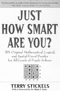 Just How Smart Are You?: 150 Original Mathematical, Logical, and Spatial-Visual Puzzles for All Levels of Puzzle Solvers
