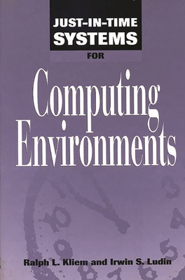 Just-In-Time Systems for Computing Environments - Kliem, Ralph L Pmp, and Ludin, Irwin S