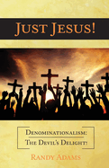 Just Jesus!: Denominationalism: The Devil's Delight!